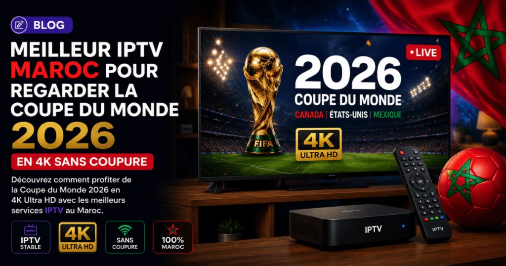 IPTV Maroc pour regarder la Coupe du Monde