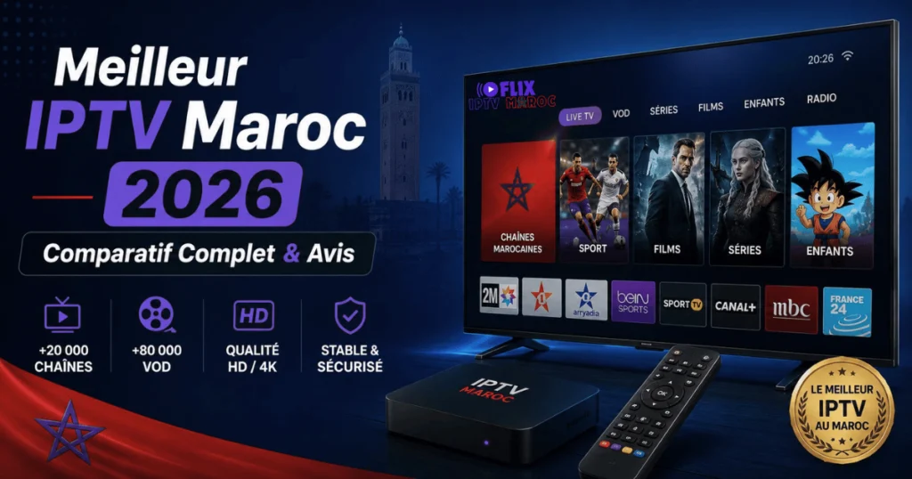 Meilleur IPTV Maroc 2026Comparatif Complet & Avis